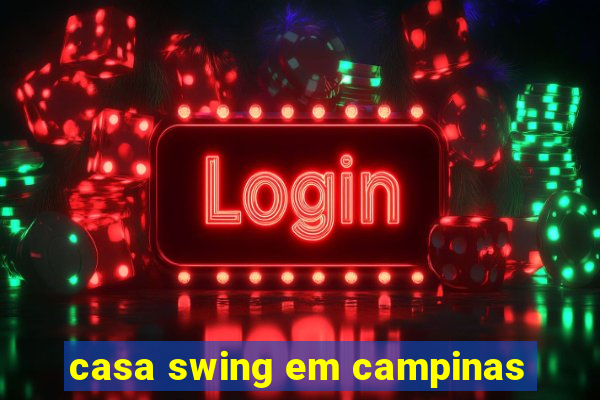 casa swing em campinas